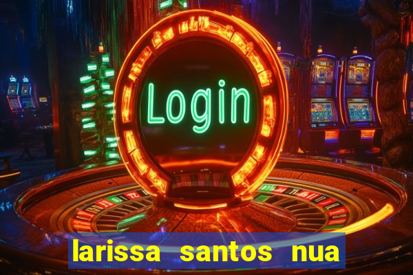 larissa santos nua no bbb